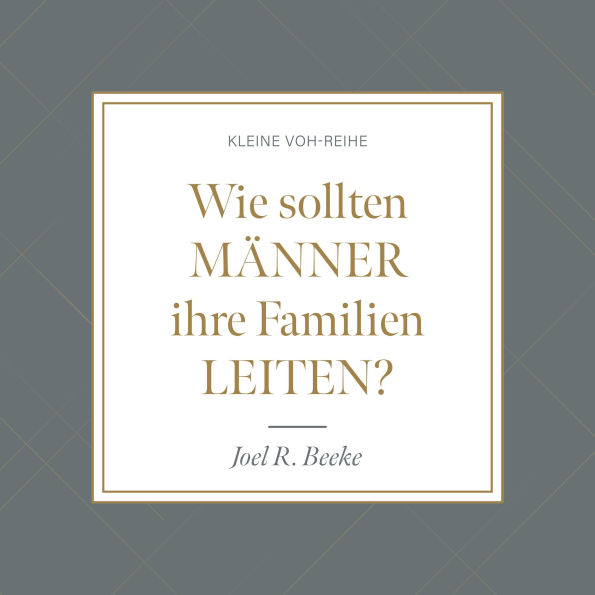 Wie sollten Männer ihre Familien leiten?: Kleine VOH-Reihe (Abridged)
