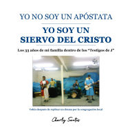 Yo no soy un apóstata yo soy un siervo de Cristo: Del laberinto religioso a la luz del Cristo verdadero