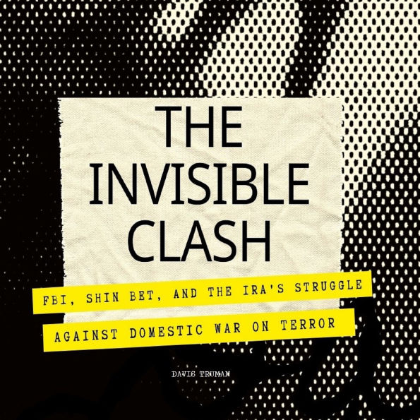 The Invisible Clash: FBI, Shin Bet, and the IRA's Struggle against Domestic War on Terror