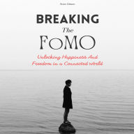 Breaking The FoMO: Unlocking Happiness And Freedom in a Connected World