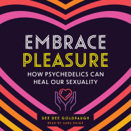 Embrace Pleasure: How Psychedelics Can Heal Our Sexuality