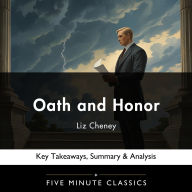 Oath and Honor by Liz Cheney: Key Takeaways, Summary & Analysis