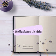 Reflexiones de vida: Historias y textos para tu corazón