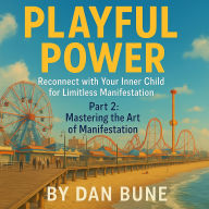 Playful Power: Mastering the Art of Manifestation