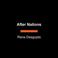 After Nations: The Making and Unmaking of a World Order