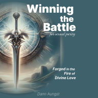 Winning the Battle for Sexual Purity: Forged in the Fire of Divine Love