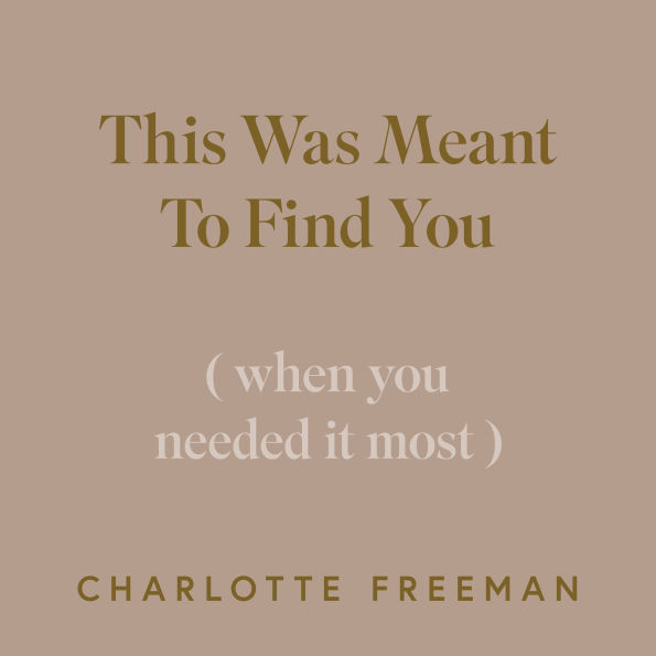 This Was Meant to Find You: When You Needed It Most