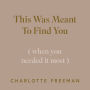 This Was Meant to Find You: When You Needed It Most