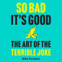 So Bad It's Good: The Art of the Terrible Joke
