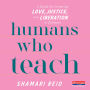 Humans Who Teach: A Guide for Centering Love, Justice, and Liberation in Schools 