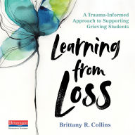 Learning from Loss: A Trauma-Informed Approach to Supporting Grieving Students 