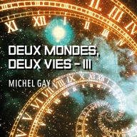 Download it book Deux mondes, deux vies, tome 3: Et si tout était autre... by Michel Gay, Synthèse vocale