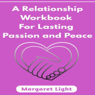 A Relationship Workbook for Lasting Passion and Peace