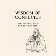 Wisdom of Confucius: Timeless Teachings for Modern Life (Abridged)