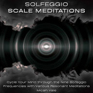 Free textbooks ebooks download Solfeggio Scale Meditations: Cycle Your Mind through the Nine Solfeggio Frequencies with Various Resonant Meditations by Micah Vale, Dan Stein ePub 