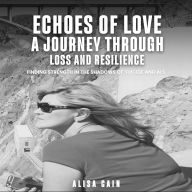 Echoes of Love: A Journey Through Loss and Resilience: Finding Strength in the Shadows of Suicide and ALS