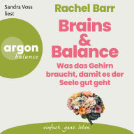 Brains & Balance - Was das Gehirn braucht, damit es der Seele gut geht (Ungekürzte Lesung)