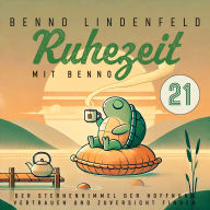 Der Sternenhimmel der Hoffnung - Vertrauen und Zuversicht finden: Ruhezeit mit Benno 21