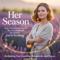 Her Season: Over 7 Hours of Affirmations for Every Chapter of the Woman You're Becoming: Reclaiming Your Intuition, Boundaries, and Power