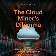 The Cloud Miner's Dilemma: Weighing the Pros and Cons of Outsourcing Mining Power