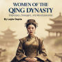 Women of the Qing Dynasty: Empresses, Dowagers, and Revolutionaries