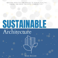 Sustainable Architecture:::: “Modern Architecture Basics to Design Healthy, Green, and More Equipped Communities.”