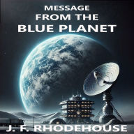 MESSAGE FROM THE BLUE PLANET: A strange transmission from Earth