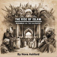 The Rise of Islam: Muhammad and the Caliphates