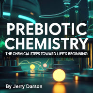 Prebiotic Chemistry: The Chemical Steps Toward Life's Beginning