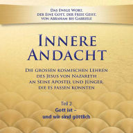 Innere Andacht - Teil 2: Gott ist - und wir sind göttlich (Abridged)
