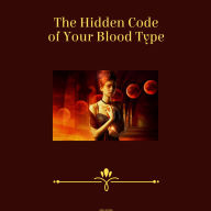 The Hidden Code of Your Blood Type