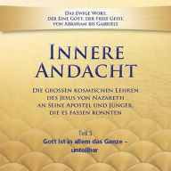Innere Andacht - Teil 5: Gott ist in allem das Ganze - unteilbar (Abridged)