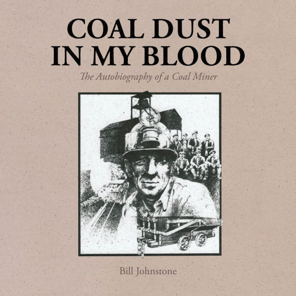 Coal Dust in My Blood: Autobiography of a Coal Miner