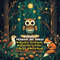 Flüstern der Natur: Waldzauber - Beruhigende Meditationen für Kinder - Morgen, Mittag & Abend: Wald-Serie: Entspannende Fantasiereisen durch die Natur