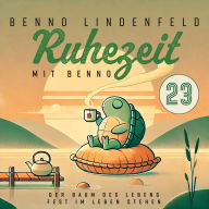 Der Baum des Lebens - Fest im Leben stehen: Ruhezeit mit Benno 23
