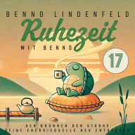 Der Brunnen der Stärke - Deine Energiequelle neu entdecken: Ruhezeit mit Benno 17