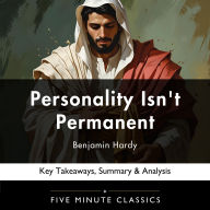Personality Isn't Permanent by Benjamin Hardy: Key Takeaways, Summary & Analysis