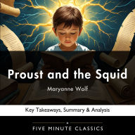 Proust and the Squid by Maryanne Wolf: Key Takeaways, Summary & Analysis