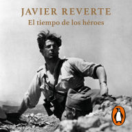 Download of free books online El tiempo de los héroes English version by Javier Reverte, Alfonso Mendiguchia  DJVU