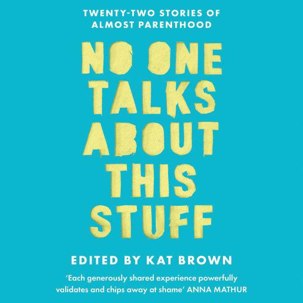 No One Talks About This Stuff: Twenty-Two Stories of Almost Parenthood