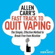 Allen Carr's Fast Track to Quit Vaping: The Simple, Effective Method to Break Free from Nicotine