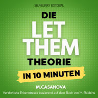 Die Let Them Theorie - In 10 Minuten: Der Schnellweg zu emotionaler Freiheit und persönlichem Wachstum