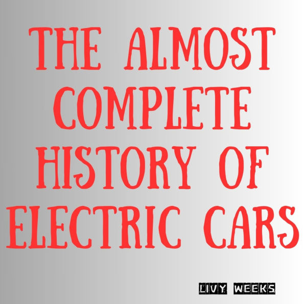 The Almost Complete History of Electric Cars