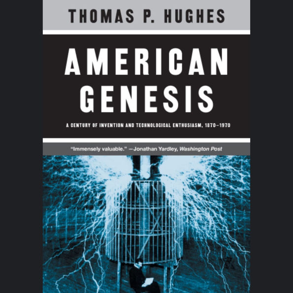 American Genesis: A Century of Invention and Technological Enthusiasm, 1870-1970