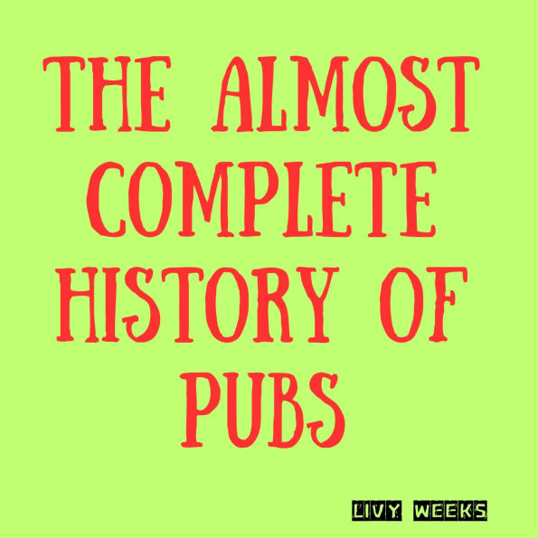The Almost Complete History of Pubs