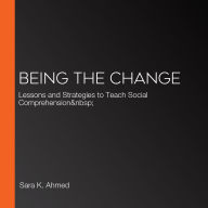 Being the Change: Lessons and Strategies to Teach Social Comprehension 
