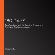 180 Days: Two Teachers and the Quest to Engage and Empower Adolescents  (Abridged)