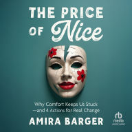 The Price of Nice: Why Comfort Keeps Us Stuck and 4 Actions for Real Change
