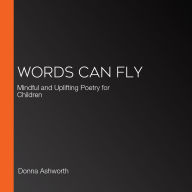 Words Can Fly: Mindful and Uplifting Poetry for Children