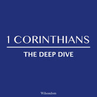 1 Corinthians: The Deep Dive